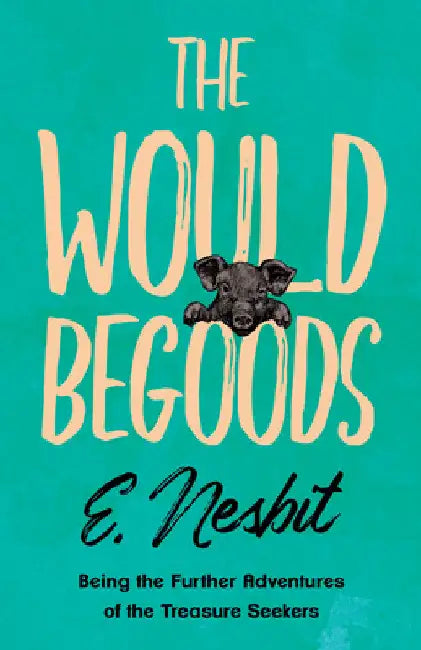 The Wouldbegoods by E. Nesbit
