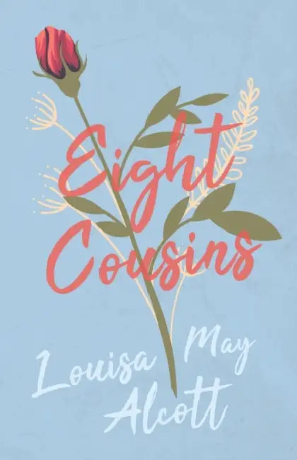 Eight Cousins: Or, the Aunt Hill by Louisa May Alcott