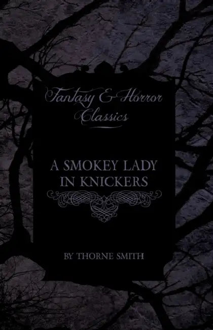 A Smokey Lady in Knickers (Fantasy and Horror Classics) by Thorne Smith