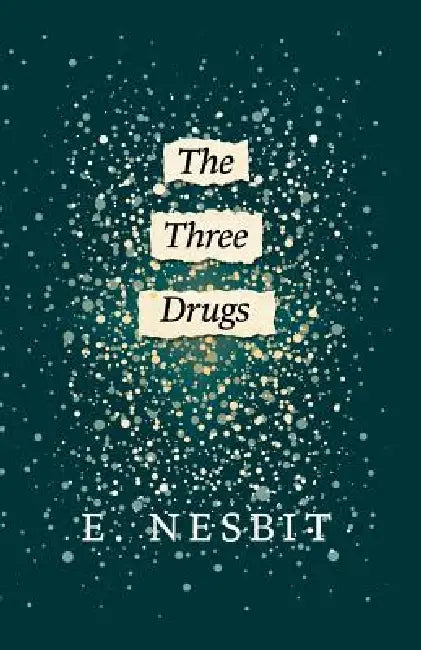 The Three Drugs (Fantasy and Horror Classics) by E. Nesbit