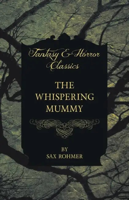 The Whispering Mummy (Fantasy and Horror Classics) by Sax Rohmer