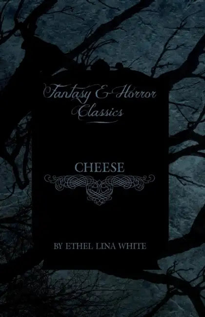 Cheese (Fantasy and Horror Classics) by Ethel Lina White