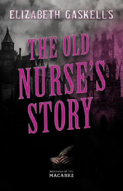 Elizabeth Gaskell's The Old Nurse's Story by Elizabeth Gaskell, Clement Shorter King, Edna Lyall