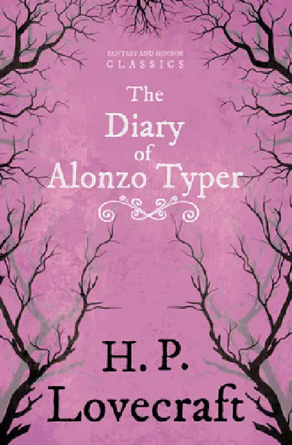 The Diary of Alonzo Typer (Fantasy and Horror Classics); With a Dedication by George Henry Weiss by H. P. Lovecraft, George Henry Weiss