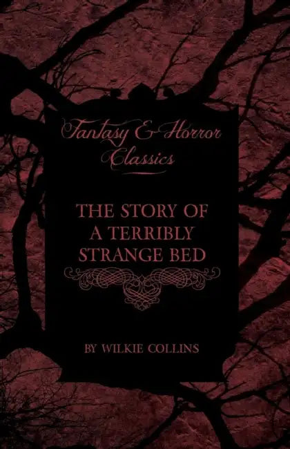 The Story of a Terribly Strange Bed (Fantasy and Horror Classics) by Wilkie Collins
