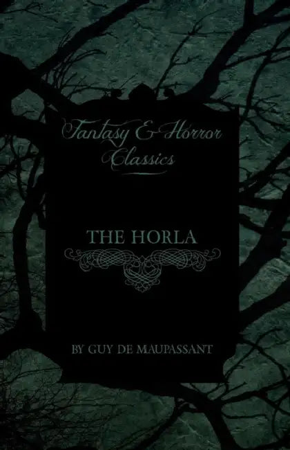 The Horla (Fantasy and Horror Classics) by Guy De Maupassant, Guy de Maupassant