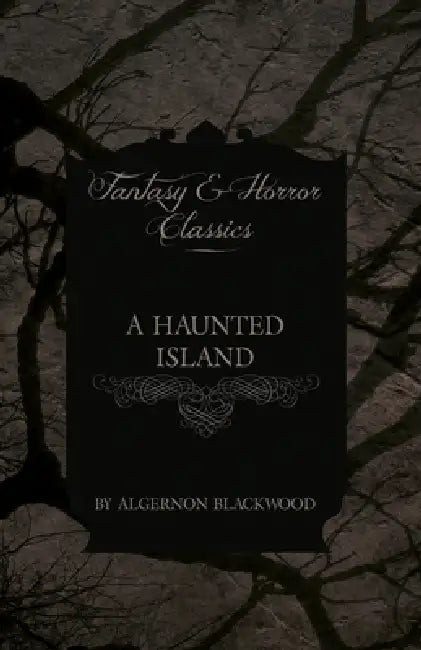 A Haunted Island (Fantasy and Horror Classics) by Algernon Blackwood