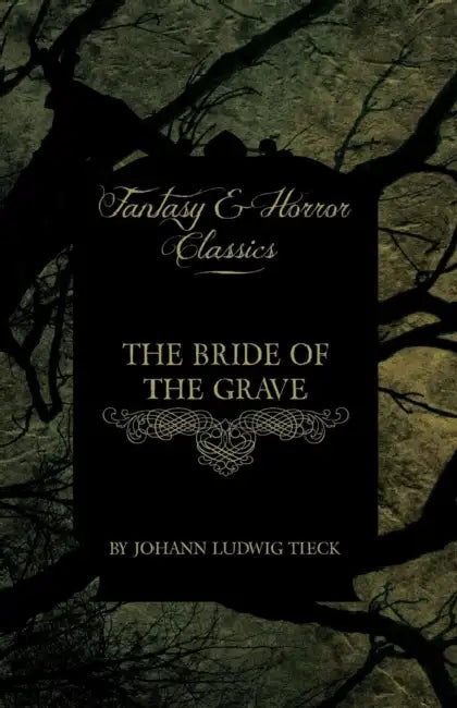 The Bride of the Grave (Fantasy and Horror Classics) by Johann Ludwig Tieck