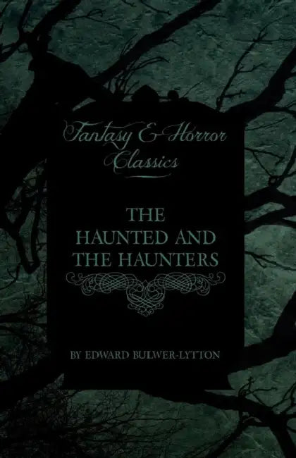 The Haunted and the Haunters (Fantasy and Horror Classics) by Edward Bulwer-Lytton