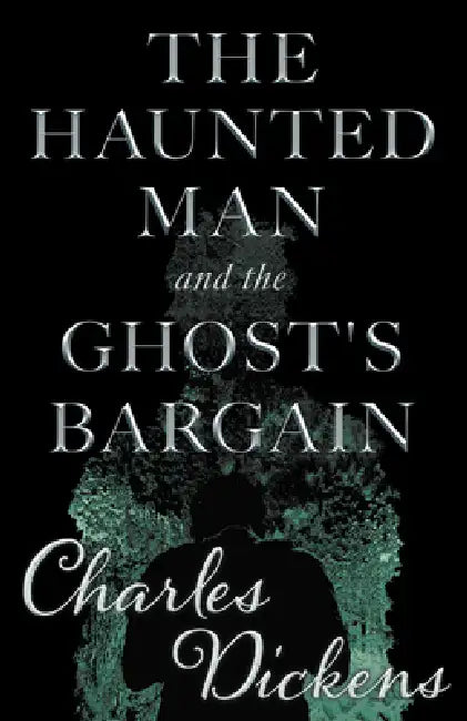 The Haunted Man and the Ghost's Bargain (Fantasy and Horror Classics) by Charles Dickens