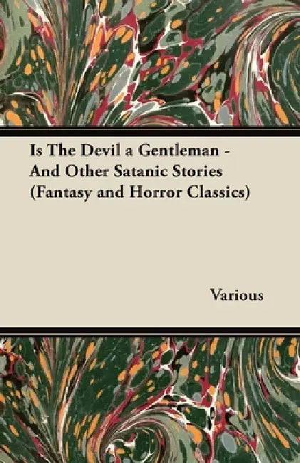 Is the Devil a Gentleman - And Other Satanic Stories (Fantasy and Horror Classics) by Various
