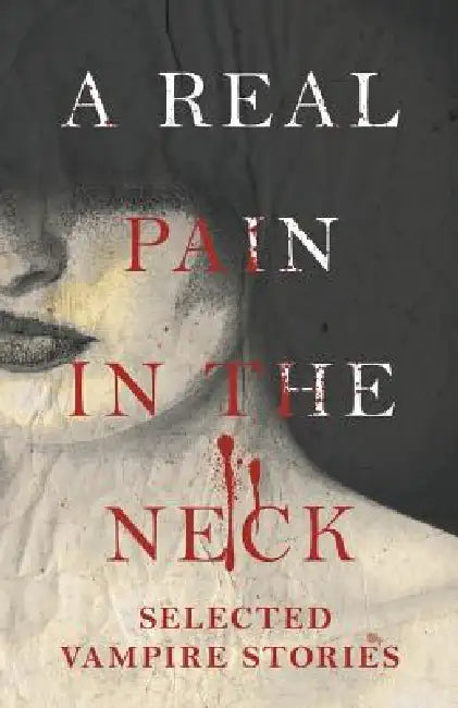 A Real Pain in the Neck - Selected Vampire Stories by Various