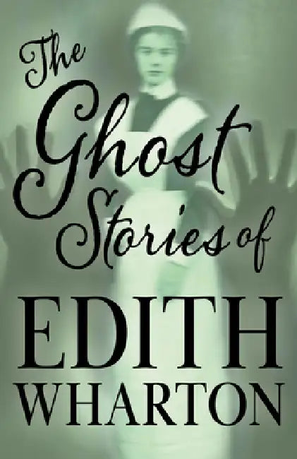 The Ghost Stories of Edith Wharton by Edith Wharton