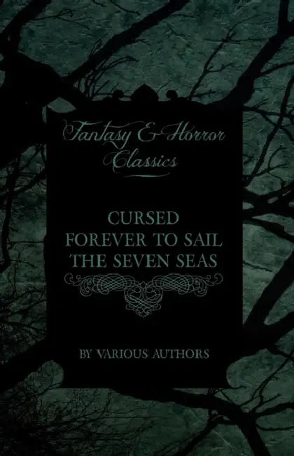 Cursed Forever to Sail the Seven Seas - The Tales of the Flying Dutchman (Fantasy and Horror Classics) by Various