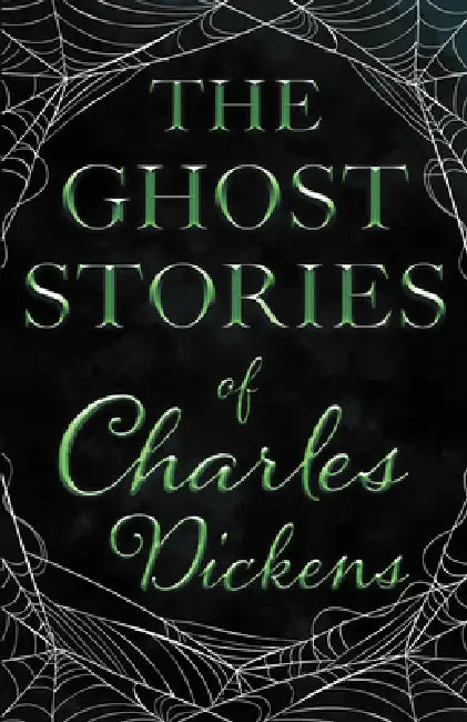 The Ghost Stories of Charles Dickens (Fantasy and Horror Classics) by Charles Dickens