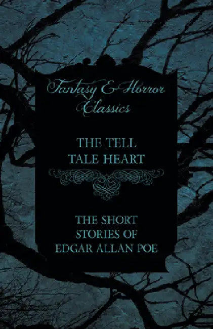 The Tell Tale Heart - The Short Stories of Edgar Allan Poe (Fantasy and Horror Classics) by Edgar Allan Poe