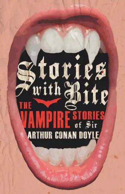 Stories with Bite - The Vampire Stories of Sir Arthur Conan Doyle by Various