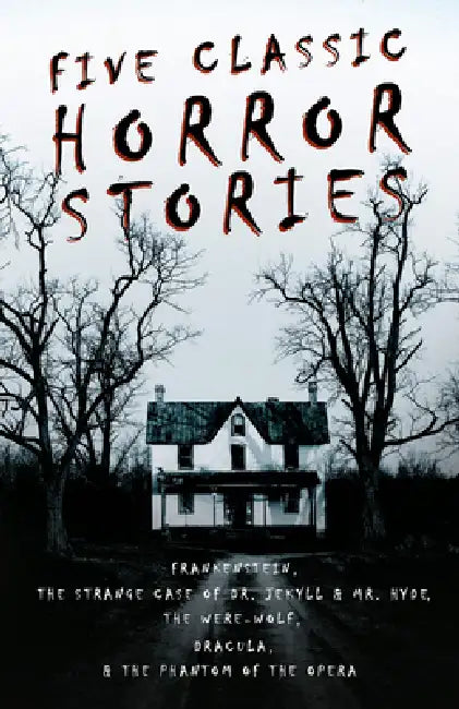 Five Classic Horror Stories - Frankenstein, The Strange Case of Dr. Jekyll & Mr. Hyde, The Were-wolf, Dracula, & The Phantom of the Opera by Various