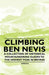 Climbing Ben Nevis - A Collection of Historical Mountaineering Guides to the Highest Peak in Britain by Various