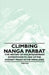 Climbing Nanga Parbat - The History of Mountaineering Expeditions to One of the Highest Peaks in the Himalayas by Various