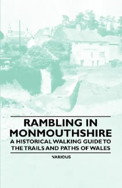 Rambling in Monmouthshire - A Historical Walking Guide to the Trails and Paths of Wales by Various