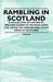 Rambling in Scotland - A Collection of Historical Walking Guides to the Highlands, the Lochs, the Hebrides and Other Areas of Scotland by Various