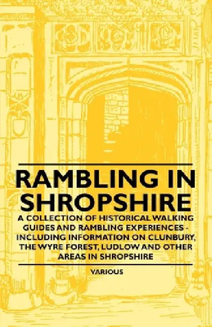 Rambling in Shropshire - A Collection of Historical Walking Guides and Rambling Experiences - Including Information on Clunbury, the Wyre Forest, Ludl by Various