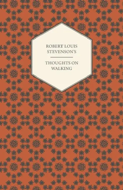 Robert Louis Stevenson's Thoughts on Walking - Walking Tours - A Night Among the Pines - Forest Notes by Robert Louis Stevenson