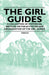 The Girl Guides - A Collection of Historical Articles on the Activities and Organisation of the Girl Guides by Various