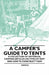 A Camper's Guide to Tents - A Collection of Historical Camping Articles on Types of Tent and How to Construct Them by Various