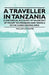 A Traveller in Tanzania - A Historical Account of an Ascent of Mount Kilimanjaro and Travels in the Surrounding Area by William J. W. Roome