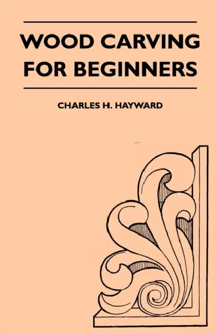 Wood Carving for Beginners by Charles H. Hayward