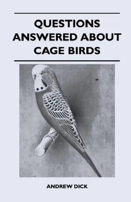 Questions Answered about Cage Birds by Andrew Dick