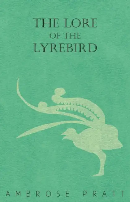 The Lore of the Lyrebird by Ambrose Pratt