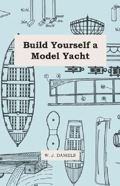 Build Yourself a Model Yacht by W. J. Daniels