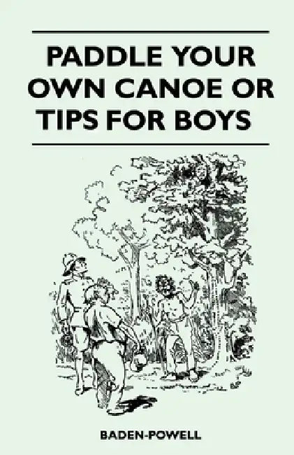 Paddle Your Own Canoe or Tip for Boys by Robert Baden-Powell