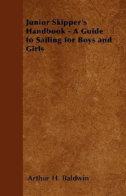 Junior Skipper's Handbook - A Guide to Sailing for Boys and Girls by Arthur H. Baldwin