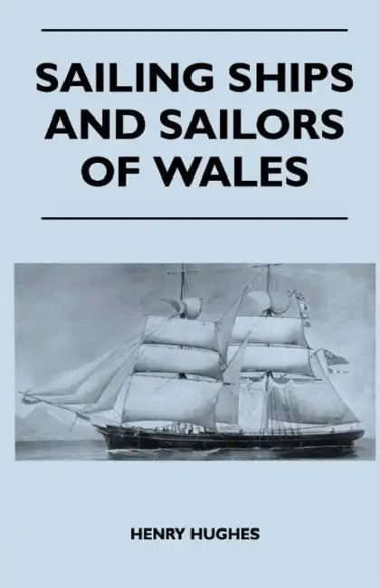 Sailing Ships and Sailors of Wales by Henry Hughes