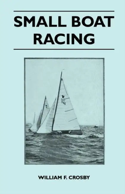 Small Boat Racing by William F. Crosby