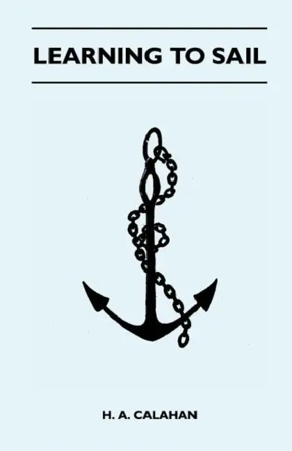 Learning to Sail by H. A. Calahan