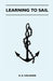 Learning to Sail by H. A. Calahan