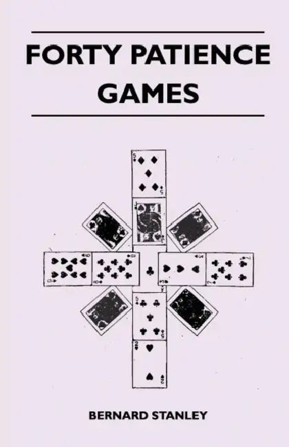 Forty Patience Games by Bernard Stanley