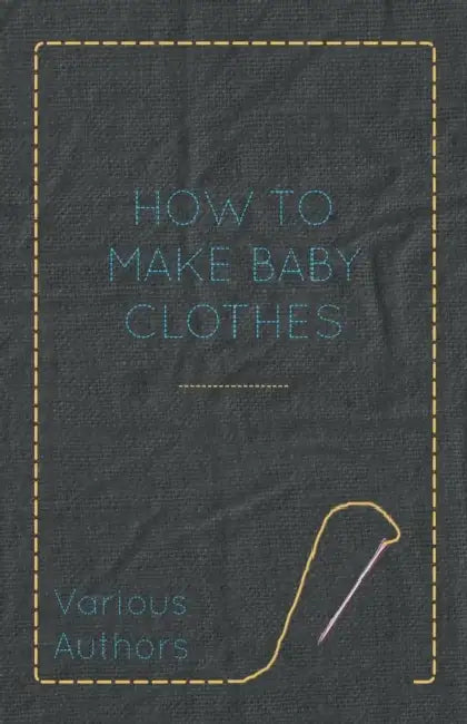 How to Make Baby Clothes by Various Authors