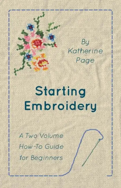 Starting Embroidery - A Two Volume How-To Guide for Beginners by Katherine Page