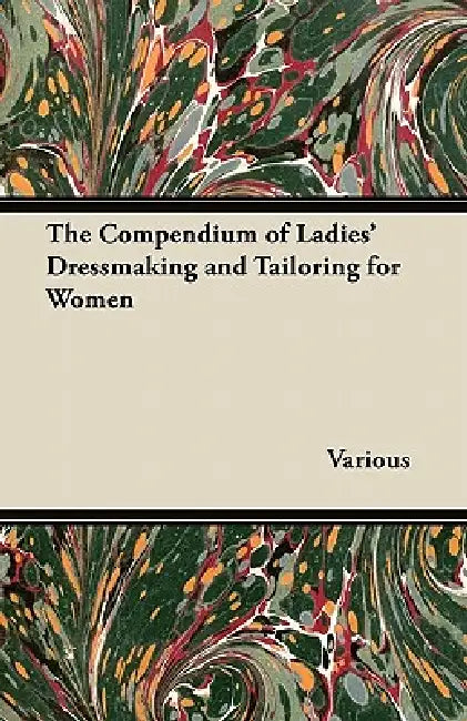 The Compendium of Ladies' Dressmaking and Tailoring for Women by Gertrude Mason