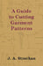 A Guide to Cutting Garment Patterns by J. A. Strachan