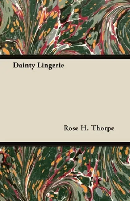 Dainty Lingerie by Rose H. Thorpe