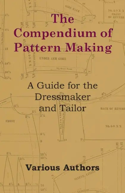 The Compendium of Pattern Making - A Guide for the Dressmaker and Tailor by E. Griffith