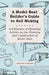 A Model Boat Builder's Guide to Rigging - A Collection of Historical Articles on the Construction of Model Ship Rigging by Various Authors
