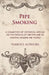 Pipe Smoking - A Collection of Historical Articles on the Origins of the Pipe and Its Varieties Around the World by Various